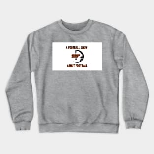 A Football Show About Football - The Browns Scout Podcast Crewneck Sweatshirt